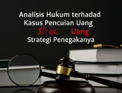 Analisis Hukum terhadap Kasus Pencucian Uang dan Strategi Penegakannya