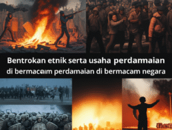 Bentrokan etnik serta usaha perdamaian di bermacam negara