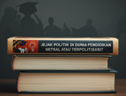 Jejak Politik di Dunia Pendidikan: Netral atau Terpolitisasi?