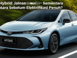 Mobil Hybrid: Jalan keluar Sementara Sebelum Elektrifikasi Penuh?