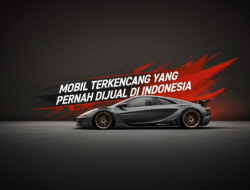 Mobil Terkencang yang Pernah Dijual di Indonesia