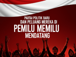 Partai Politik Baru dan Peluang Mereka di Pemilu Mendatang