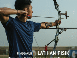 Pengaruh Latihan Fisik Terhadap Kebugaran Atlet Panahan