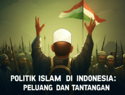 Politik Islam di Indonesia: Peluang dan Tantangan