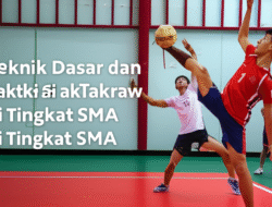 Teknik Dasar dan Taktik Sepak Takraw di Tingkat SMA