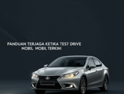 Panduan Terjaga Ketika Test Drive Mobil Terkini
